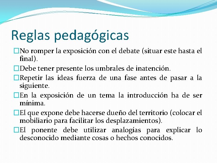 Reglas pedagógicas �No romper la exposición con el debate (situar este hasta el final).