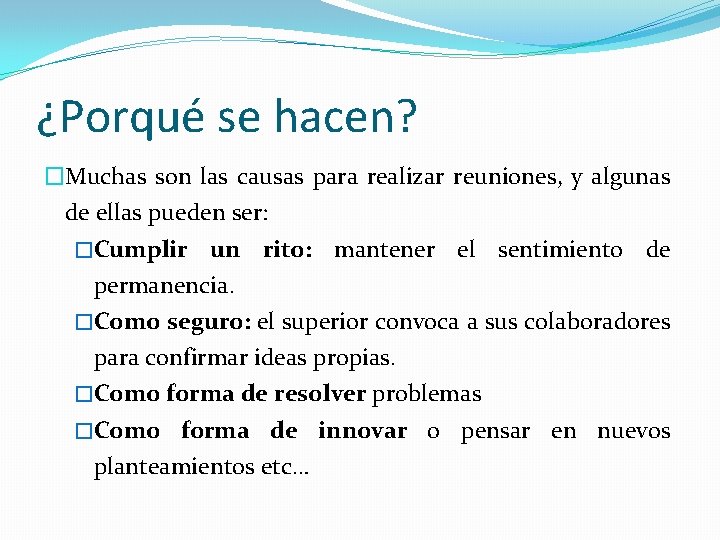 ¿Porqué se hacen? �Muchas son las causas para realizar reuniones, y algunas de ellas