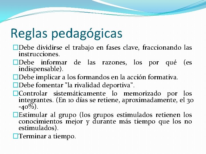 Reglas pedagógicas �Debe dividirse el trabajo en fases clave, fraccionando las instrucciones. �Debe informar