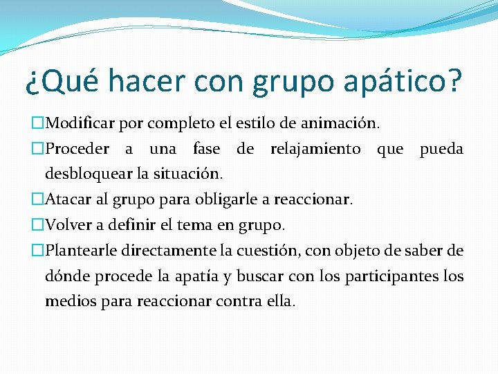 ¿Qué hacer con grupo apático? �Modificar por completo el estilo de animación. �Proceder a