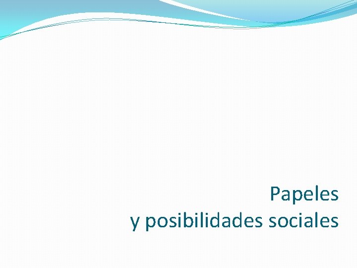 Papeles y posibilidades sociales 