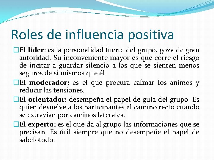 Roles de influencia positiva �El líder: es la personalidad fuerte del grupo, goza de