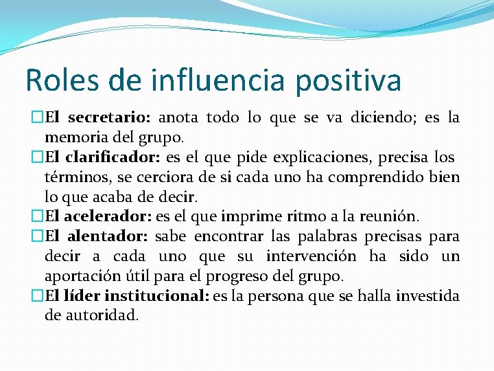 Roles de influencia positiva �El secretario: anota todo lo que se va diciendo; es