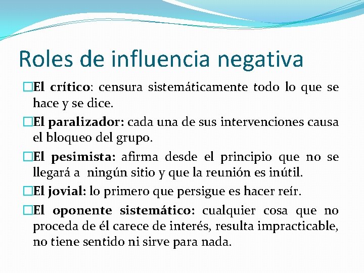 Roles de influencia negativa �El crítico: censura sistemáticamente todo lo que se hace y