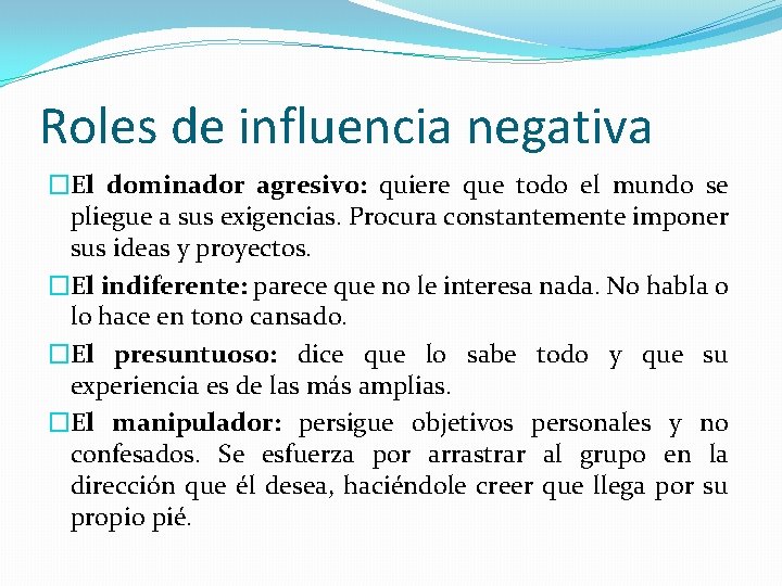 Roles de influencia negativa �El dominador agresivo: quiere que todo el mundo se pliegue