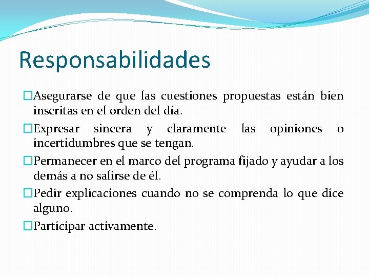 Responsabilidades �Asegurarse de que las cuestiones propuestas están bien inscritas en el orden del