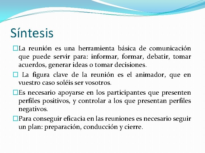 Síntesis �La reunión es una herramienta básica de comunicación que puede servir para: informar,