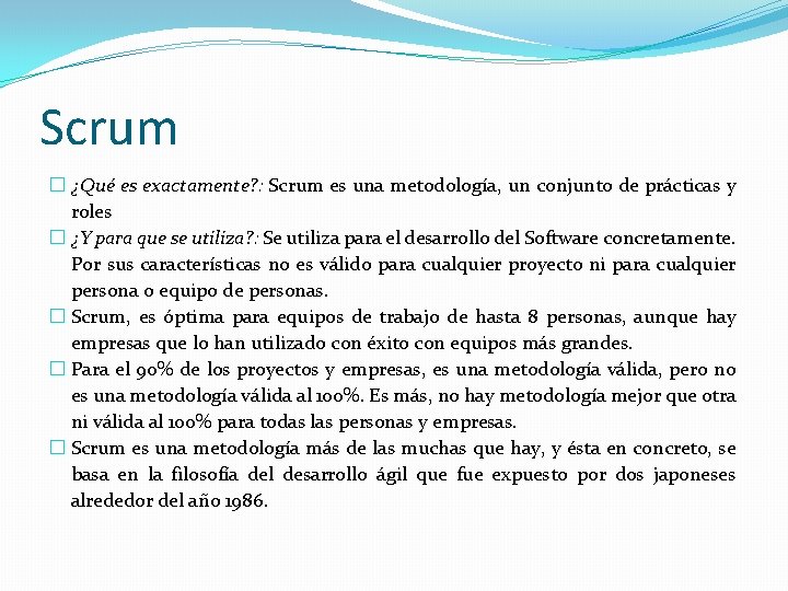 Scrum � ¿Qué es exactamente? : Scrum es una metodología, un conjunto de prácticas