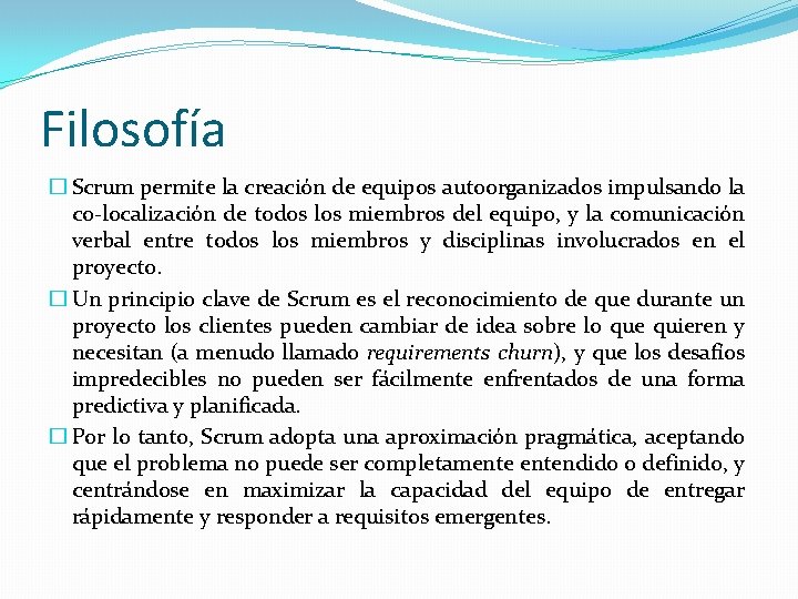 Filosofía � Scrum permite la creación de equipos autoorganizados impulsando la co-localización de todos