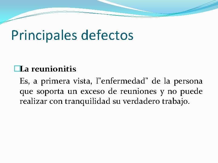 Principales defectos �La reunionitis Es, a primera vista, l"enfermedad" de la persona que soporta