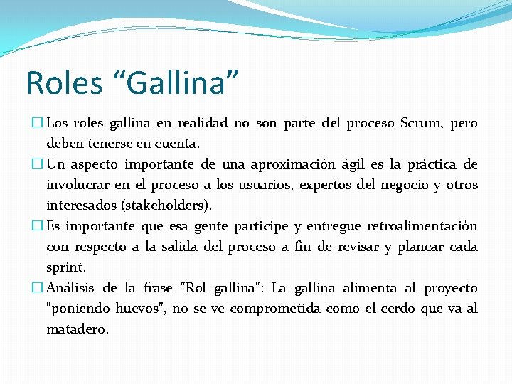 Roles “Gallina” � Los roles gallina en realidad no son parte del proceso Scrum,