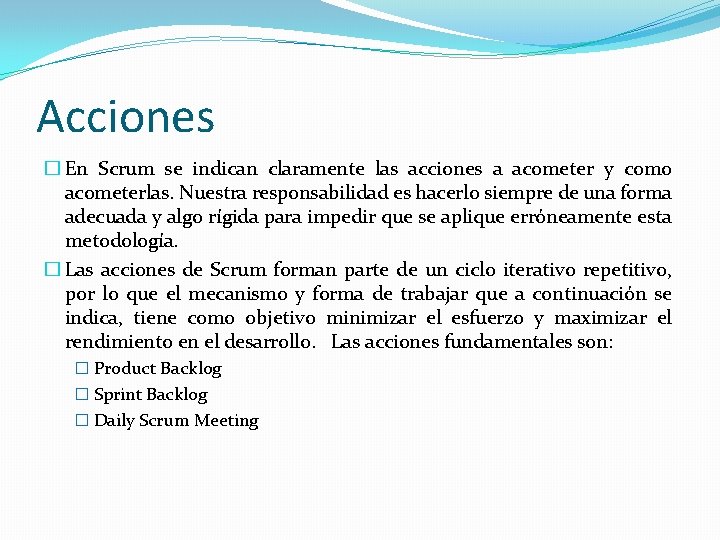 Acciones � En Scrum se indican claramente las acciones a acometer y como acometerlas.