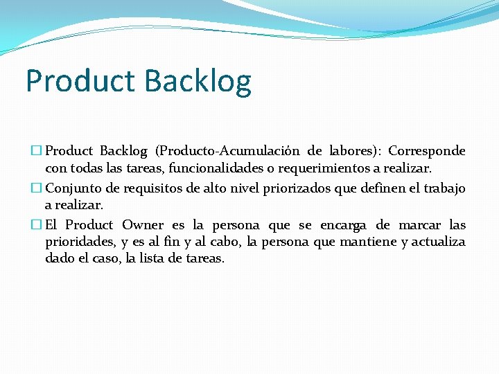 Product Backlog � Product Backlog (Producto-Acumulación de labores): Corresponde con todas las tareas, funcionalidades