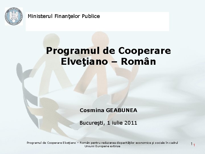 Ministerul Finanţelor Publice Programul de Cooperare Elveţiano – Român Cosmina GEABUNEA Bucureşti, 1 iulie