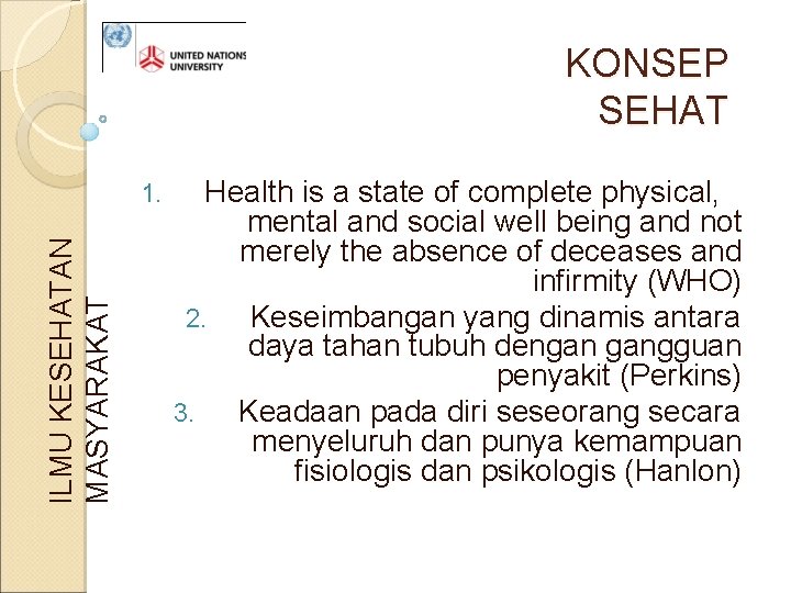 KONSEP SEHAT ILMU KESEHATAN MASYARAKAT 1. Health is a state of complete physical, mental