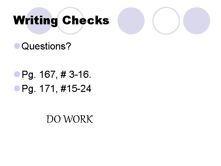 Writing Checks l Questions? l Pg. 167, # 3 -16. l Pg. 171, #15