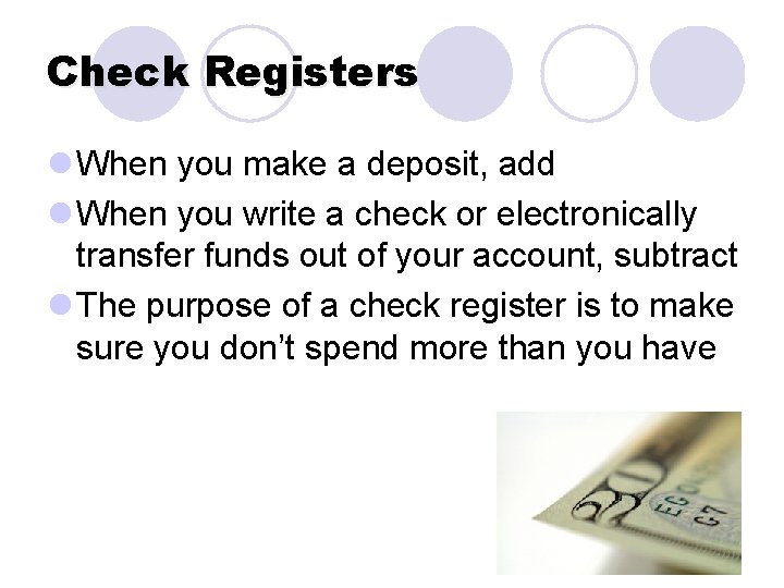 Check Registers l When you make a deposit, add l When you write a