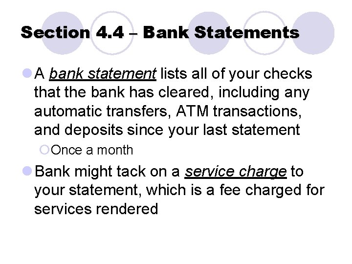 Section 4. 4 – Bank Statements l A bank statement lists all of your