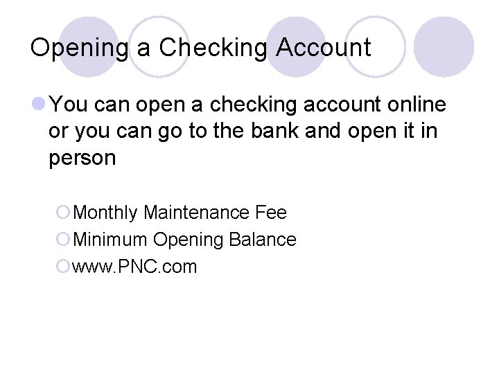Opening a Checking Account l You can open a checking account online or you