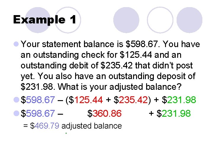 Example 1 l Your statement balance is $598. 67. You have an outstanding check
