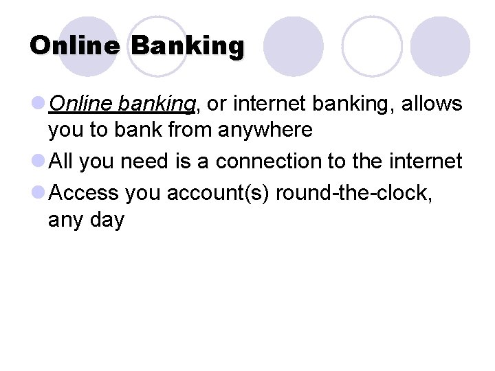 Online Banking l Online banking, or internet banking, allows you to bank from anywhere