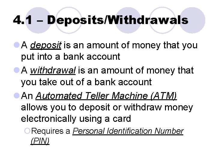 4. 1 – Deposits/Withdrawals l A deposit is an amount of money that you