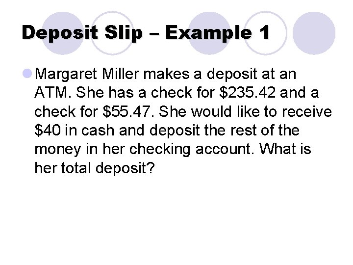 Deposit Slip – Example 1 l Margaret Miller makes a deposit at an ATM.