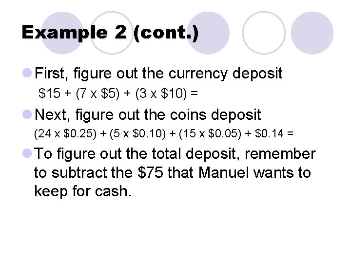 Example 2 (cont. ) l First, figure out the currency deposit $15 + (7