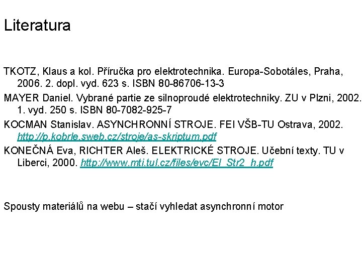 Literatura TKOTZ, Klaus a kol. Příručka pro elektrotechnika. Europa-Sobotáles, Praha, 2006. 2. dopl. vyd.