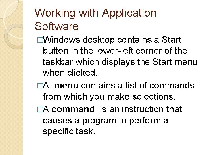 Working with Application Software �Windows desktop contains a Start button in the lower-left corner
