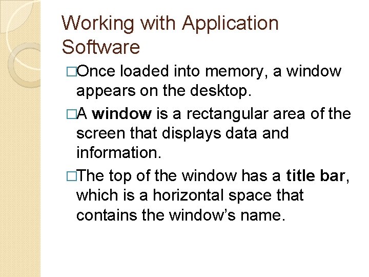 Working with Application Software �Once loaded into memory, a window appears on the desktop.