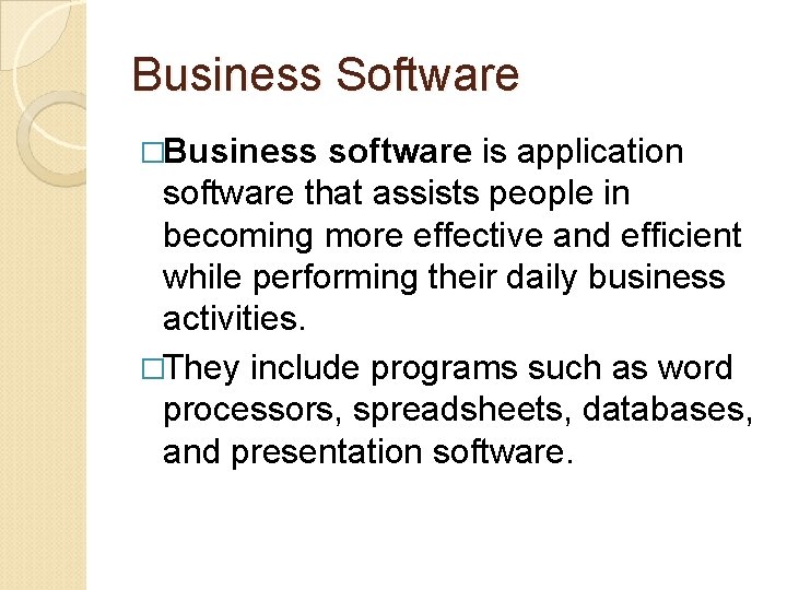 Business Software �Business software is application software that assists people in becoming more effective