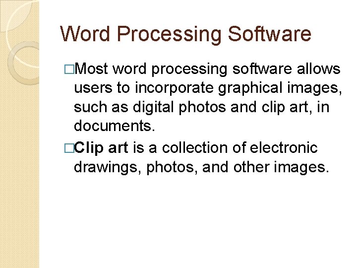 Word Processing Software �Most word processing software allows users to incorporate graphical images, such