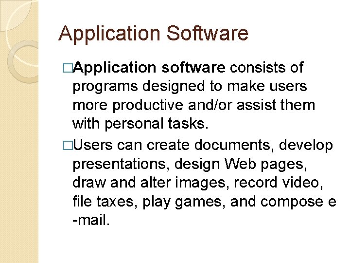 Application Software �Application software consists of programs designed to make users more productive and/or