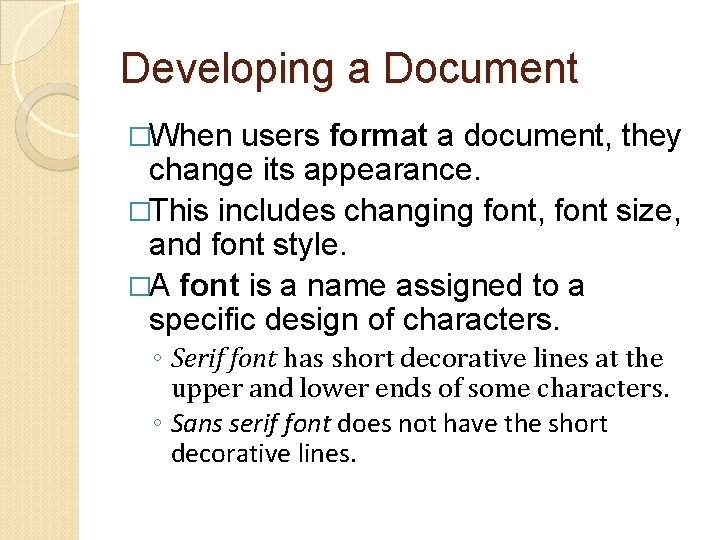 Developing a Document �When users format a document, they change its appearance. �This includes