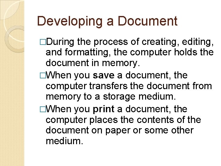 Developing a Document �During the process of creating, editing, and formatting, the computer holds