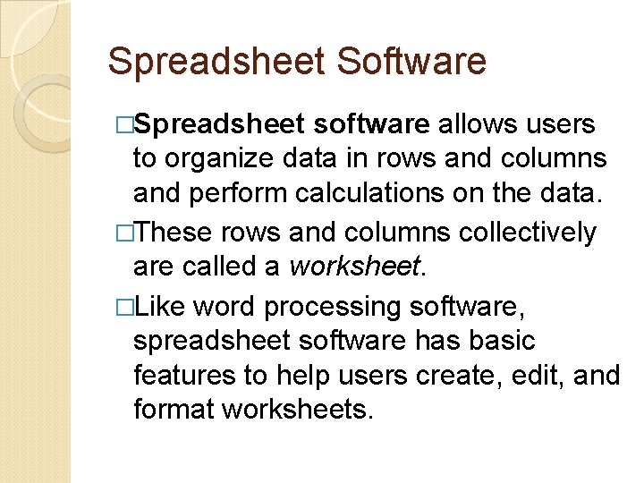 Spreadsheet Software �Spreadsheet software allows users to organize data in rows and columns and