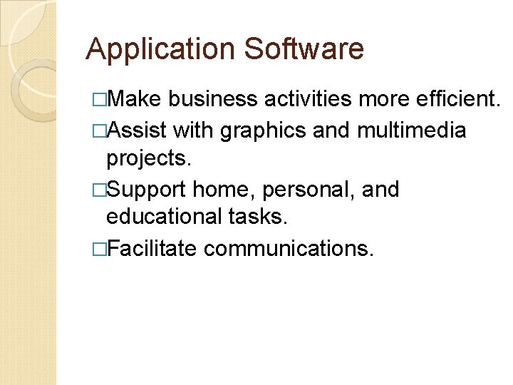 Application Software �Make business activities more efficient. �Assist with graphics and multimedia projects. �Support