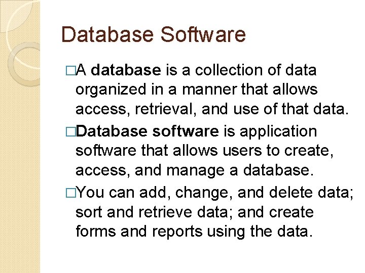 Database Software �A database is a collection of data organized in a manner that