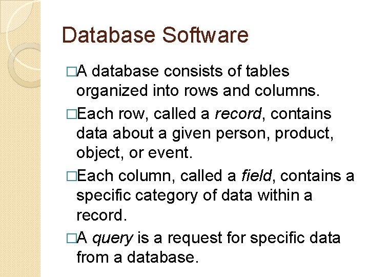 Database Software �A database consists of tables organized into rows and columns. �Each row,