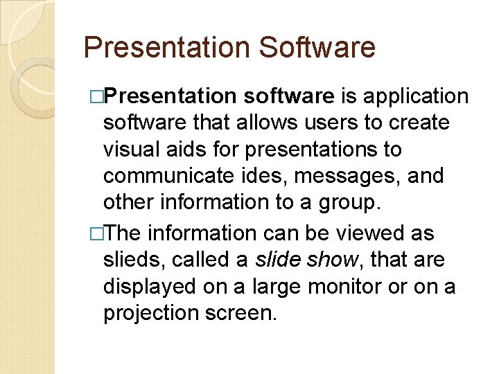 Presentation Software �Presentation software is application software that allows users to create visual aids