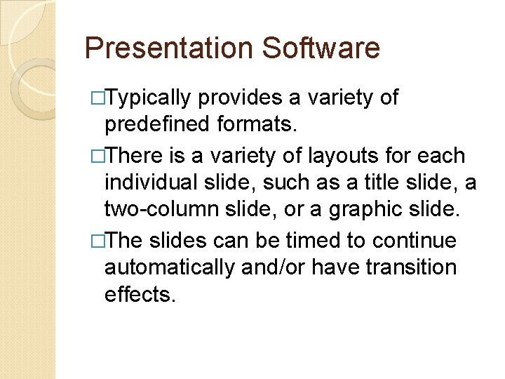 Presentation Software �Typically provides a variety of predefined formats. �There is a variety of