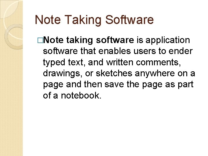 Note Taking Software �Note taking software is application software that enables users to ender