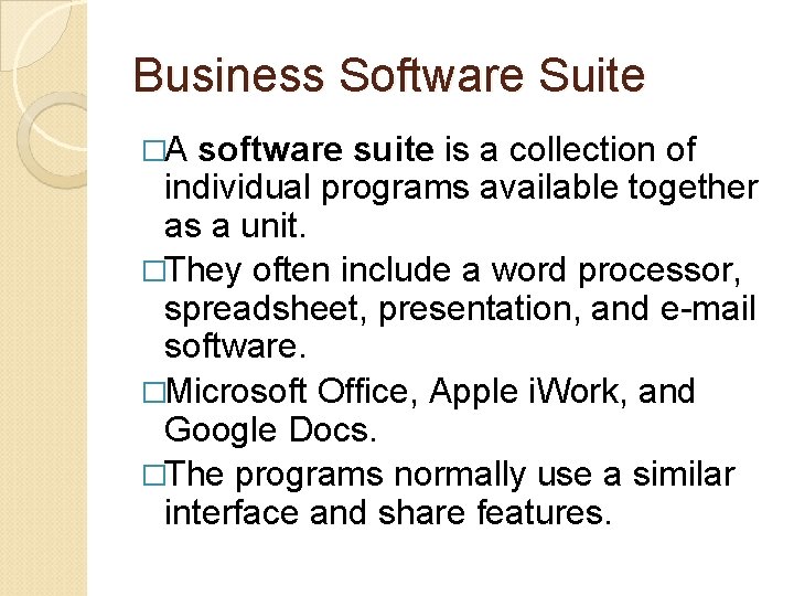 Business Software Suite �A software suite is a collection of individual programs available together