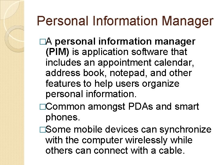 Personal Information Manager �A personal information manager (PIM) is application software that includes an