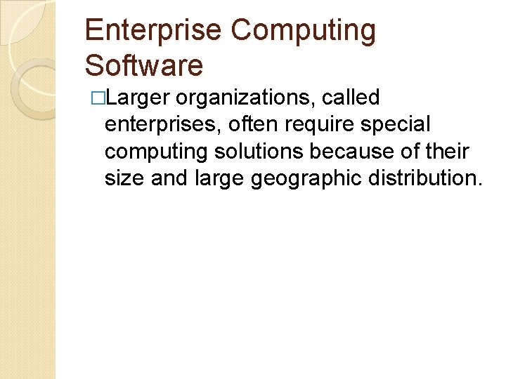 Enterprise Computing Software �Larger organizations, called enterprises, often require special computing solutions because of