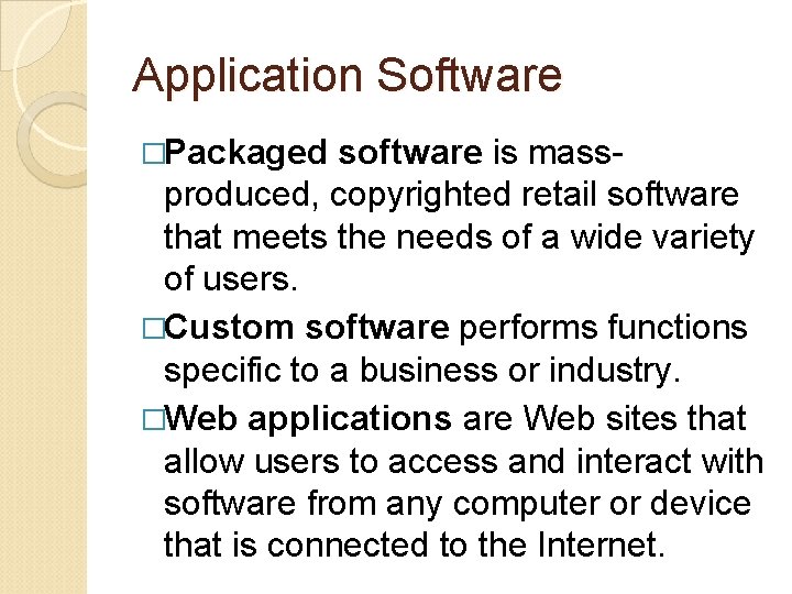 Application Software �Packaged software is massproduced, copyrighted retail software that meets the needs of