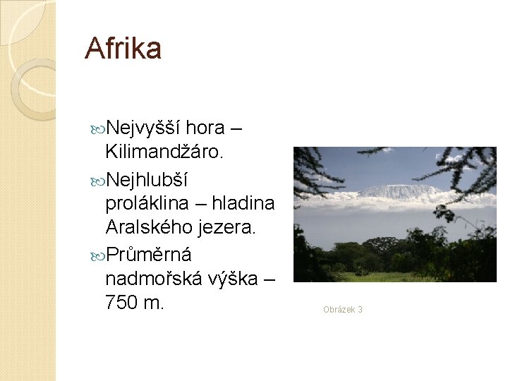 Afrika Nejvyšší hora – Kilimandžáro. Nejhlubší proláklina – hladina Aralského jezera. Průměrná nadmořská výška