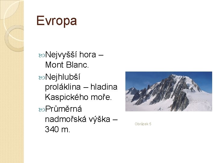 Evropa Nejvyšší hora – Mont Blanc. Nejhlubší proláklina – hladina Kaspického moře. Průměrná nadmořská