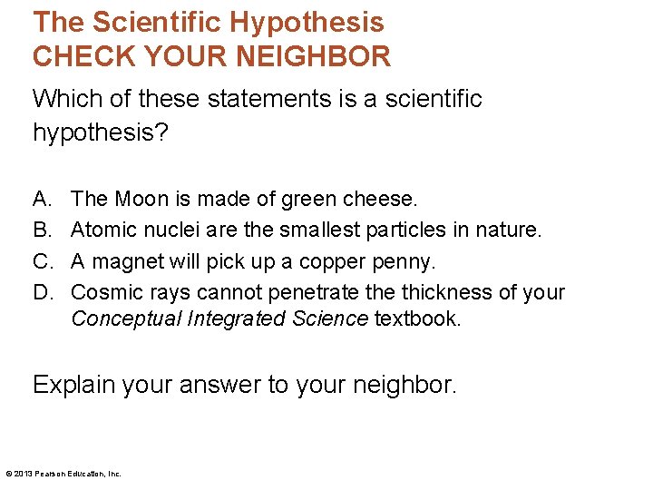 The Scientific Hypothesis CHECK YOUR NEIGHBOR Which of these statements is a scientific hypothesis?